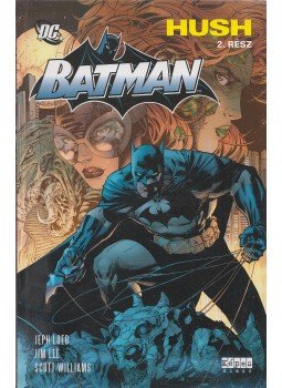 Loeb, Jeph, Lee, Jim, Williams, Scott - Batman - Hush 2. rész Loeb, Jeph, Lee, Jim, Williams, Scott - Batman - Hush 2. rész, Budapest 2007 antikvár könyv