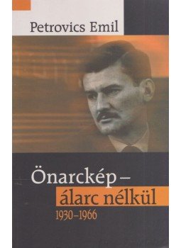 PETROVICS EMIL - Önarckép - álarc nélkül 1930-1966 PETROVICS EMIL - Önarckép - álarc nélkül 1930-1966, 2010 antikvár könyv