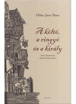 Orbán János Dénes - A költő, a ringyó és a király (dedikált) Orbán János Dénes - A költő, a ringyó és a király (dedikált), 2014 antikvár könyv