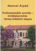 Szenczi Árpád - Professzionális nevelés - értékközvetítés társas-lelkületi alapon