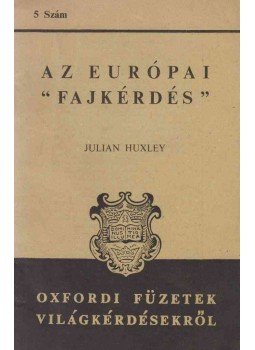 Huxley, Julian - Az európai "fajkérdés" Huxley, Julian - Az európai "fajkérdés", 1939 antikvár könyv