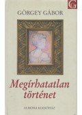 Görgey Gábor - Megírhatatlan történet (aláírt)