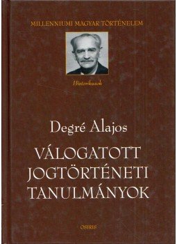 Degré Alajos - Válogatott jogtörténeti tanulmányok, Budapest 2004 antikvár könyv