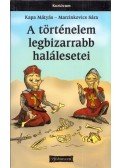 Kapa Mátyás,Marcinkovics Sára - A történelem legbizarrabb halálesetei