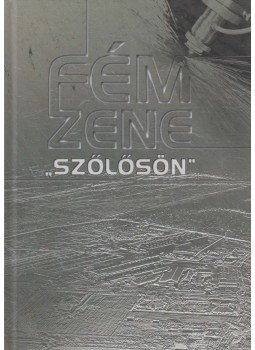 Bán Zsuzsanna, Seres Attila - Fémzene Szőlősön (aláírt) Bán Zsuzsanna, Seres Attila - Fémzene Szőlősön (aláírt), 0 antikvár könyv