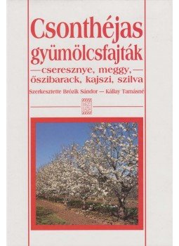 Brózik Sándor, Kállay Tamásné - Csonthéjas gyümölcsfajták Brózik Sándor, Kállay Tamásné - Csonthéjas gyümölcsfajták, Budapest 2000 antikvár könyv