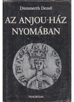 Dümmerth Dezső - Az Anjou-ház nyomában (dedikált) Dümmerth Dezső - Az Anjou-ház nyomában (dedikált), Budapest 1982 antikvár könyv