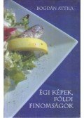 Bogdán Attila - Égi képek-földi finomságok