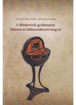 Gócsáné Móró Csilla, Körmöczi Katalin - A Blaskovich-gyűjtemény bútorai és lakberendezési tárgyai, Tápiószele 2017 antikvár könyv