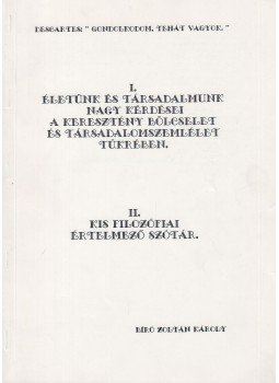 Bíró Zoltán Károly - I. Életünk és társadalmunk nagy kérdései a keresztény bölcselet és társadalomszemlélet tükrében / II. Kis filozófiai értelmező szótár (dedikált), Cegléd 1996 antikvár könyv