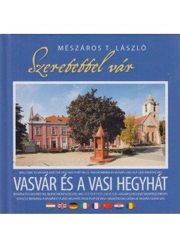 Mészáros T. László - Szeretettel vár Vasvár és a Vasi Hegyhát Mészáros T. László - Szeretettel vár Vasvár és a Vasi Hegyhát, 2009 antikvár könyv