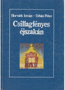 Horváth István, Urbán Péter - Csillagfényes éjszakán Horváth István, Urbán Péter - Csillagfényes éjszakán, 1990 antikvár könyv