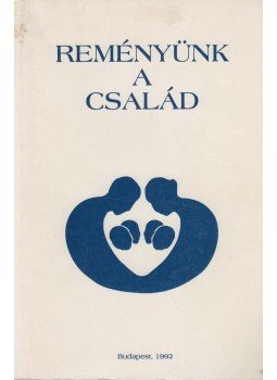 Benkő Ágota (szerk.), Mohay Tamás (szerk.) - Reményünk a család Benkő Ágota (szerk.), Mohay Tamás (szerk.) - Reményünk a család, Budapest 1992 antikvár könyv