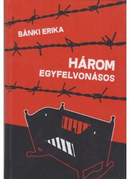 Bánki Erika - Három egyfelvonásos Bánki Erika - Három egyfelvonásos, Budapest 2017 antikvár könyv