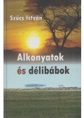 Szűcs István - Alkonyatok és délibábok (Dedikált)