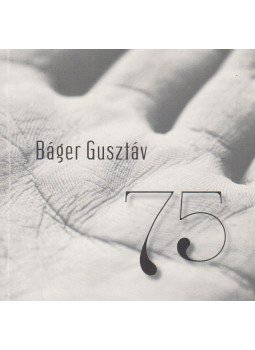 Báger Gusztáv - 75 (dedikált), Budapest 2013 antikvár könyv