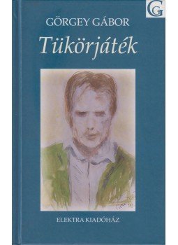 Görgey Gábor - Tükörjáték (dedikált) Görgey Gábor - Tükörjáték (dedikált), Budapest 2003 antikvár könyv