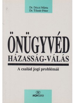 Dr. Dóczi Márta, Dr. Tőzsér Péter - Önügyvéd - Házasság-Válás Dr. Dóczi Márta, Dr. Tőzsér Péter - Önügyvéd - Házasság-Válás, Budapest 1995 antikvár könyv