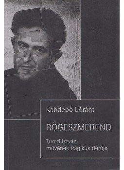 Kabdebó Lóránt - Rögeszmerend Kabdebó Lóránt - Rögeszmerend, Budapest 2007 antikvár könyv