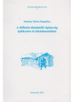 Matolay Mária Magdolna - A délkelet-dunántúli cigányság építkezése és lakáshasználata, Szekszárd 2001 antikvár könyv