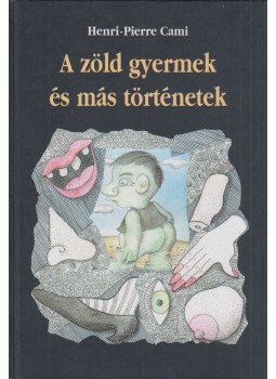 Henri-Pierre Cami - A zöld gyermek és más történetek Henri-Pierre Cami - A zöld gyermek és más történetek, 2002 antikvár könyv