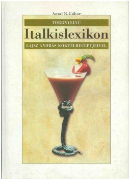 Antal B. Gábor - Többnyelvű italkislexikon Antal B. Gábor - Többnyelvű italkislexikon, 0 antikvár könyv