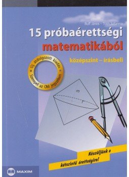 Tóth Julianna, Ruff János, Fröhlich Lajos - 15 próbaérettségi matematikából Tóth Julianna, Ruff János, Fröhlich Lajos - 15 próbaérettségi matematikából, Szeged 2010 antikvár könyv