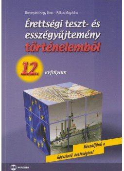 Bádonyiné Nagy Ilona, Rákos Magdolna - Érettségi teszt- és esszégyűjtemény történelemből 12. évfolyam, Szeged 2009 antikvár könyv