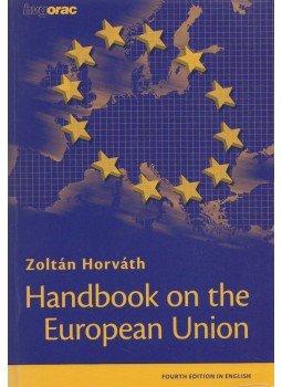 Horváth Zoltán - Handbook on the European Union Horváth Zoltán - Handbook on the European Union, Budapest 2011 antikvár könyv