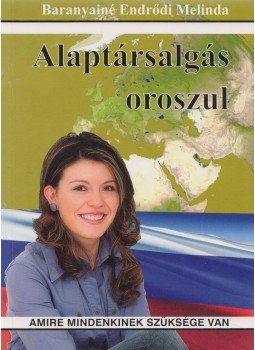 Baranyainé Endrődi Melinda - Alaptársalgás oroszul Baranyainé Endrődi Melinda - Alaptársalgás oroszul, Székesfehérvár 2011 antikvár könyv