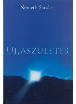 Németh Sándor - Újjászületés Németh Sándor - Újjászületés, Budapest 2006 antikvár könyv