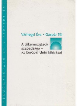Várhegyi Éva, Gáspár Pál - A tőkemozgások szabadsága - az Európai Unió kihívásai, Budapest 1997 antikvár könyv