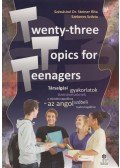 Szénásiné Dr. Steiner Rita,Szekeres Szilvia - Twenty-three Topics for Teenagers