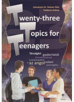 Szénásiné Dr. Steiner Rita, Szekeres Szilvia - Twenty-three Topics for Teenagers, Székesfehérvár 2011 antikvár könyv