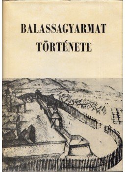 Balogh Sándor - Balassagyarmat története 896-1962, Balassagyarmat 1977 antikvár könyv