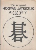 Törley Dezső - Hogyan játsszuk a go-t? (dedikált)