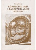 Détshy Mihály - Sárospatak vára a Rákócziak alatt 1616-1710
