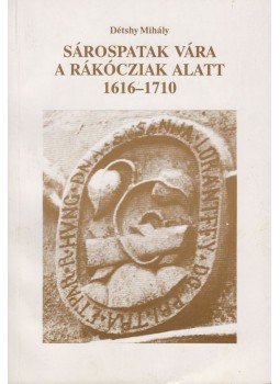 Détshy Mihály - Sárospatak vára a Rákócziak alatt 1616-1710, Sárospatak 1996 antikvár könyv