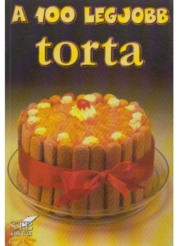Mózes István Miklós - A 100 legjobb torta Mózes István Miklós - A 100 legjobb torta, 2002 antikvár könyv