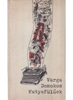 Varga Domokos - Kutyafülűek Varga Domokos - Kutyafülűek, Budapest 1967 antikvár könyv