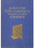 Zsemley Oszkár (szerk.) - A magyar sütő-, cukrász-, és mézeskalácsos ipar története