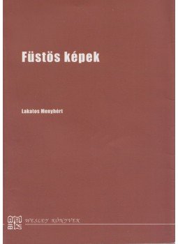 Lakatos Menyhért - Füstös képek (dedikált) Lakatos Menyhért - Füstös képek (dedikált), Budapest 2009 antikvár könyv