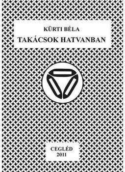 Kürti Béla - Takácsok Hatvanban Kürti Béla - Takácsok Hatvanban, null 2011 antikvár könyv