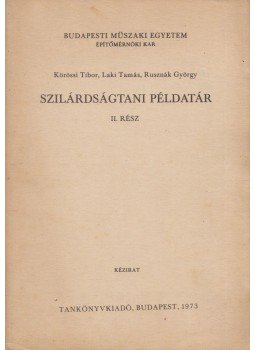 Körössi Tibor, Laki Tamás, Rusznák György - Szilárdságtani példatár II. Körössi Tibor, Laki Tamás, Rusznák György - Szilárdságtani példatár II., Budapest 1973 antikvár könyv