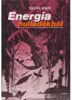 Olessák Dénes, Szabó László - Energia hulladékból Olessák Dénes, Szabó László - Energia hulladékból, Budapest 1984 antikvár könyv