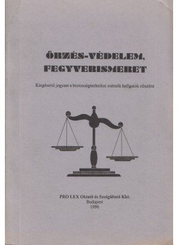 Báthori Béla, Döme Valéria, Kováts László, Sűrű Krisztián - Őrzés-védelem, fegyverismeret, Budapest 1996 antikvár könyv