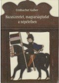 Limbacher Gábor - Hazaszeretet, magyarságtudat a népéletben