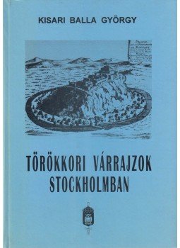 Kisari Balla György - Törökkori várrajzok Stockholmban (dedikált), Budapest 1996 antikvár könyv