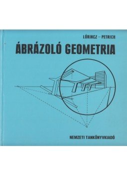 Lőrincz Pál, Petrich Géza - Ábrázoló geometria Lőrincz Pál, Petrich Géza - Ábrázoló geometria, Budapest 1976 antikvár könyv