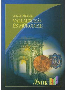 Mustafa, Anwar - Vállalkozás és működése Mustafa, Anwar - Vállalkozás és működése, Budapest 2005 antikvár könyv